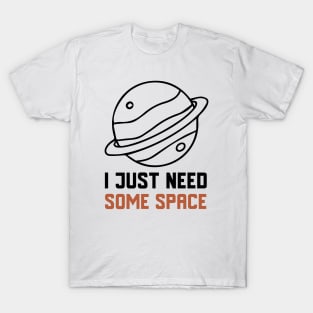 I Just Need Some Space T-Shirt